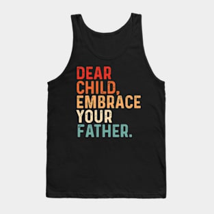 Dear Child Embrace Your Father fathers day Tank Top